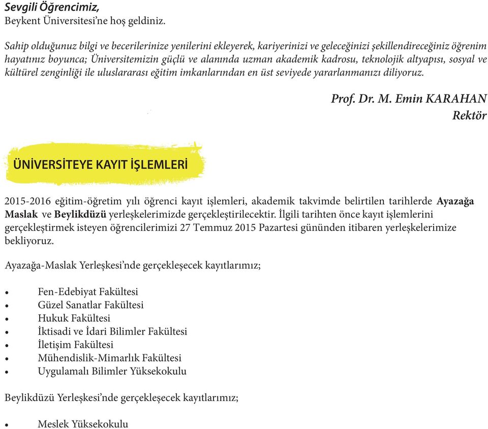 teknolojik altyapısı, sosyal ve kültürel zenginliği ile uluslararası eğitim imkanlarından en üst seviyede yararlanmanızı diliyoruz. Prof. Dr. M.