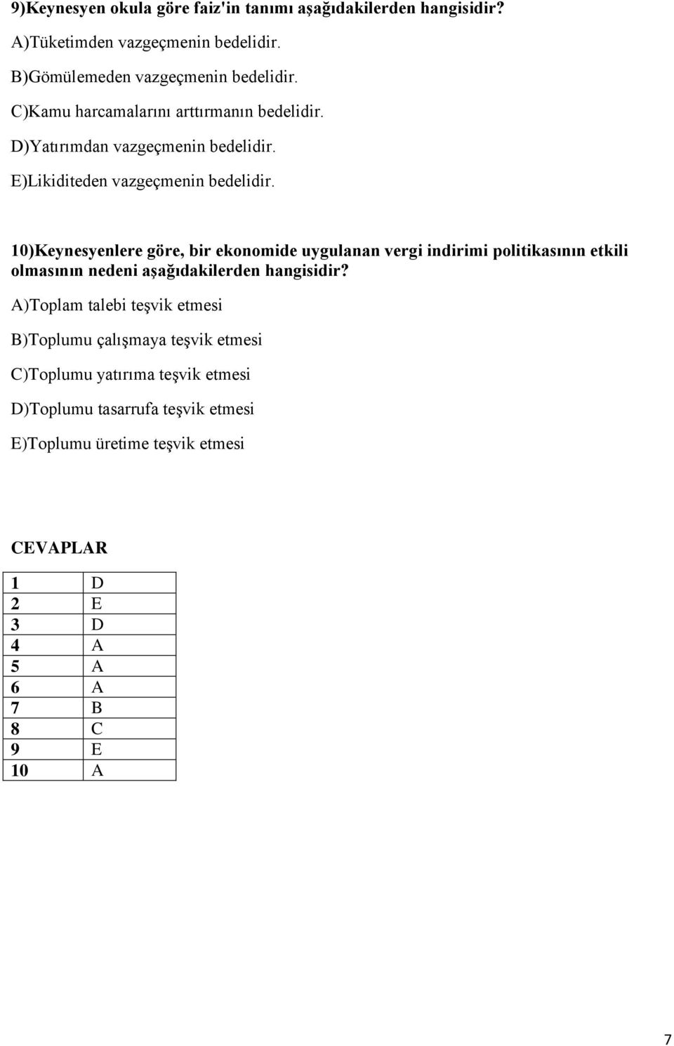 10)Keynesyenlere göre, bir ekonomide uygulanan vergi indirimi politikasının etkili olmasının nedeni aşağıdakilerden hangisidir?