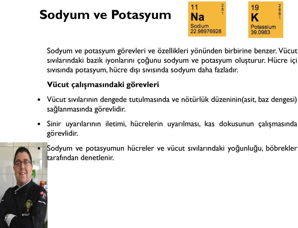 Hücre içi sıvısında potasyum, hücre dışı sıvısında sodyum daha fazladır.