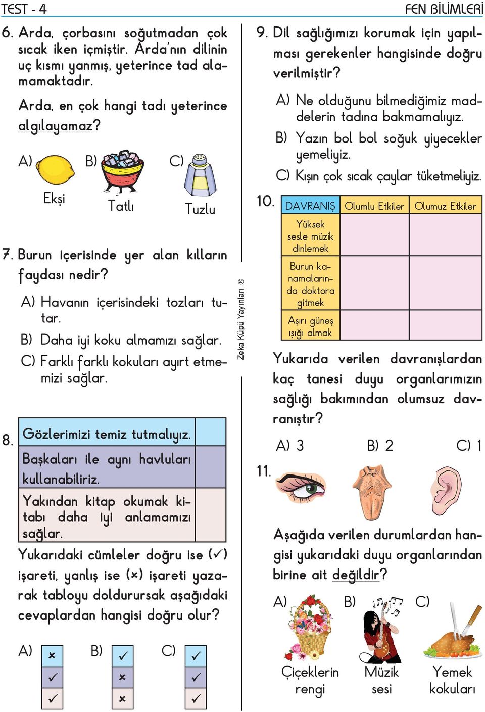 Başkaları ile aynı havluları kullanabiliriz. Yakından kitap okumak kitabı daha iyi anlamamızı sağlar.