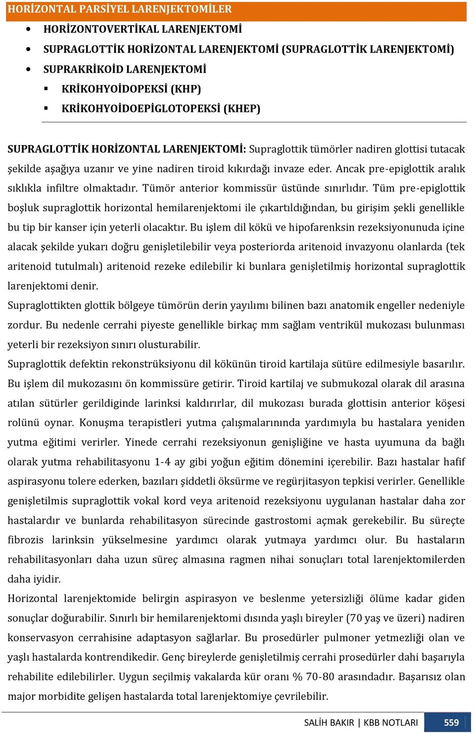 Ancak pre-epiglottik aralık sıklıkla infiltre olmaktadır. Tümör anterior kommissür üstünde sınırlıdır.