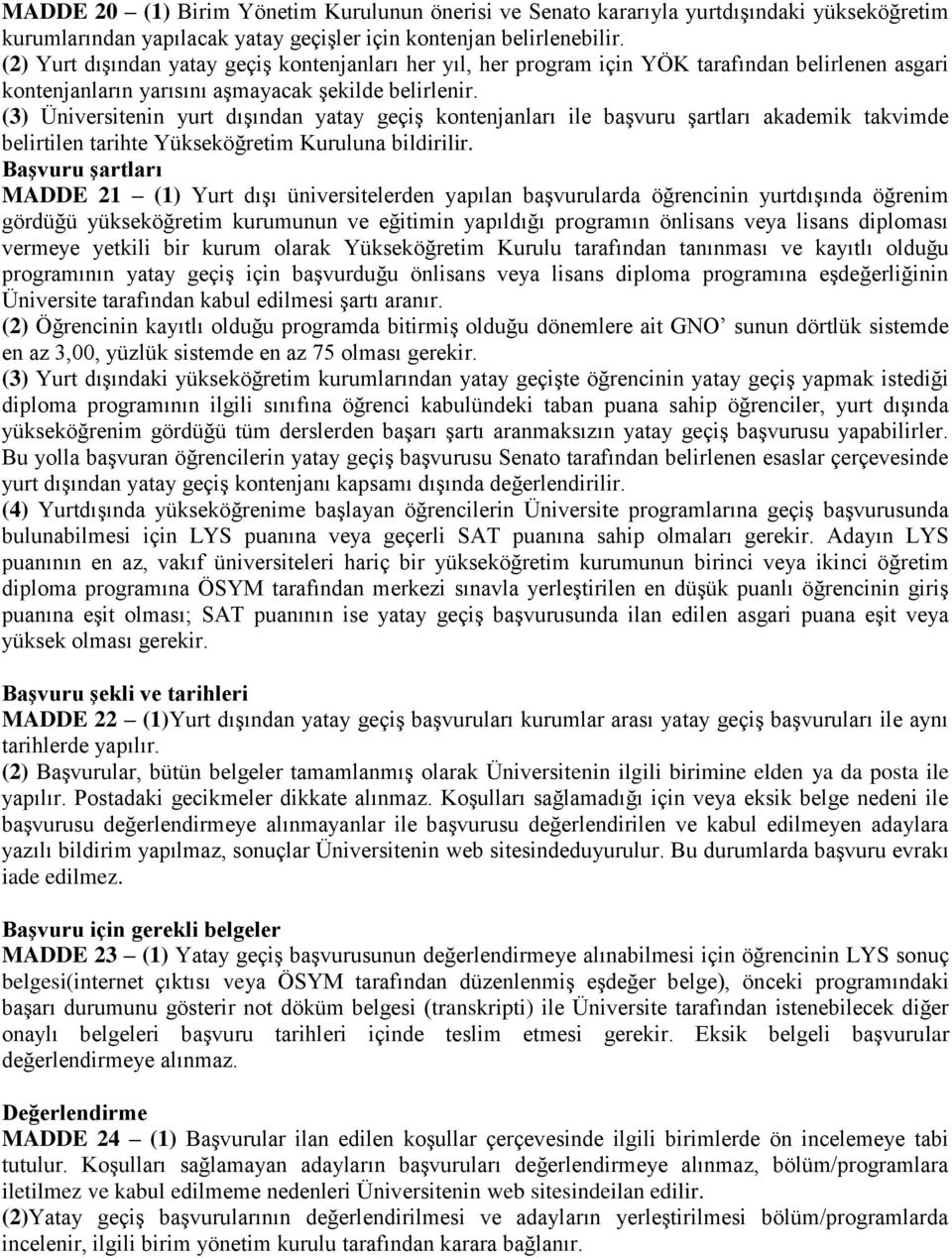 (3) Üniversitenin yurt dışından yatay geçiş kontenjanları ile başvuru şartları akademik takvimde belirtilen tarihte Yükseköğretim Kuruluna bildirilir.