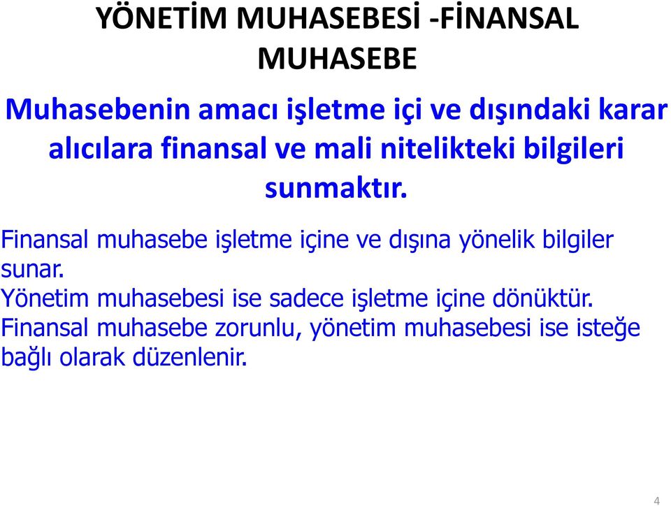 Finansal muhasebe işletme içine ve dışına yönelik bilgiler sunar.