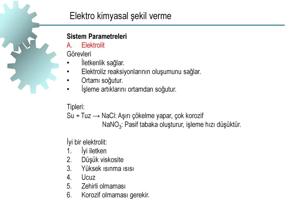 Tipleri: Su + Tuz NaCl: Aşırı çökelme yapar, çok korozif NaNO 3 : Pasif tabaka oluşturur, işleme hızı