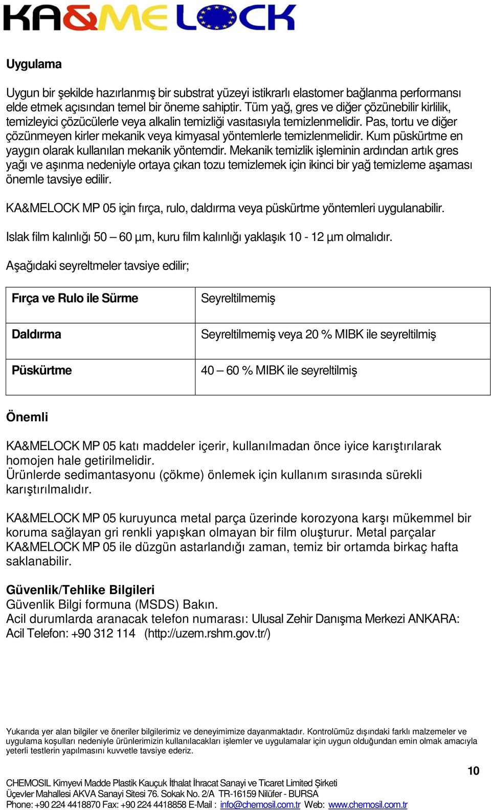 Pas, tortu ve diğer çözünmeyen kirler mekanik veya kimyasal yöntemlerle temizlenmelidir. Kum püskürtme en yaygın olarak kullanılan mekanik yöntemdir.