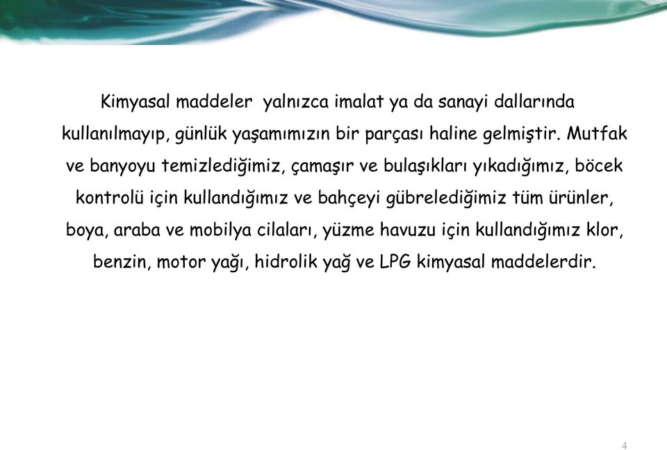 Mutfak ve banyoyu temizlediğimiz, çamaşır ve bulaşıkları yıkadığımız, böcek kontrolü için