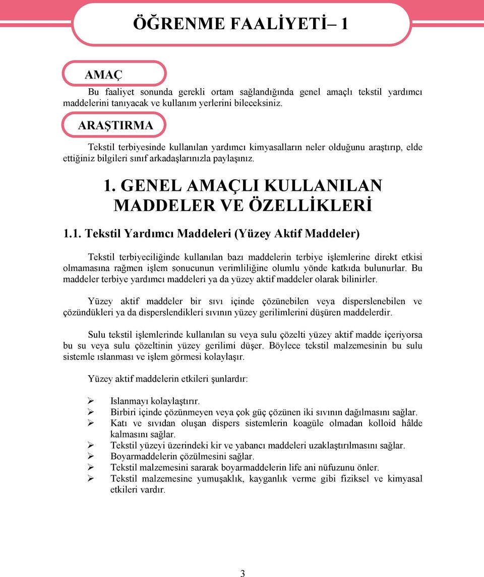 1. Tekstil Yardımcı Maddeleri (Yüzey Aktif Maddeler) Tekstil terbiyeciliğinde kullanılan bazı maddelerin terbiye işlemlerine direkt etkisi olmamasına rağmen işlem sonucunun verimliliğine olumlu yönde