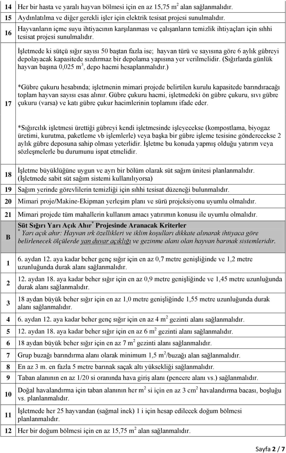 yapısına yer verilmelidir. (Sığırlarda günlük hayvan başına 0,05 m, depo hacmi hesaplanmalıdır.) 7 toplam hayvan sayısı esas alınır.