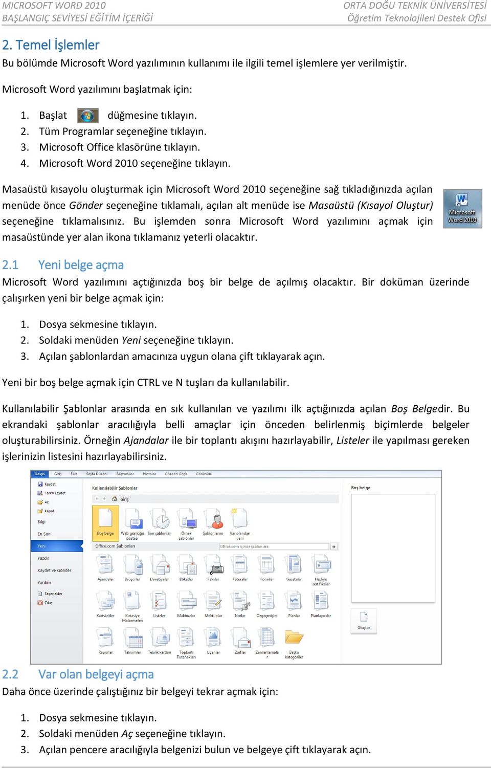 Masaüstü kısayolu oluşturmak için Microsoft Word 2010 seçeneğine sağ tıkladığınızda açılan menüde önce Gönder seçeneğine tıklamalı, açılan alt menüde ise Masaüstü (Kısayol Oluştur) seçeneğine