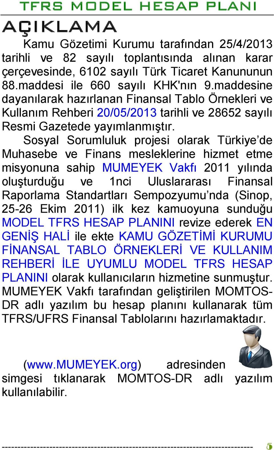 Sosyal Sorumluluk projesi olarak Türkiye de Muhasebe ve Finans mesleklerine hizmet etme misyonuna sahip MUMEYEK Vakfı 2011 yılında oluşturduğu ve 1nci Uluslararası Finansal Raporlama Standartları