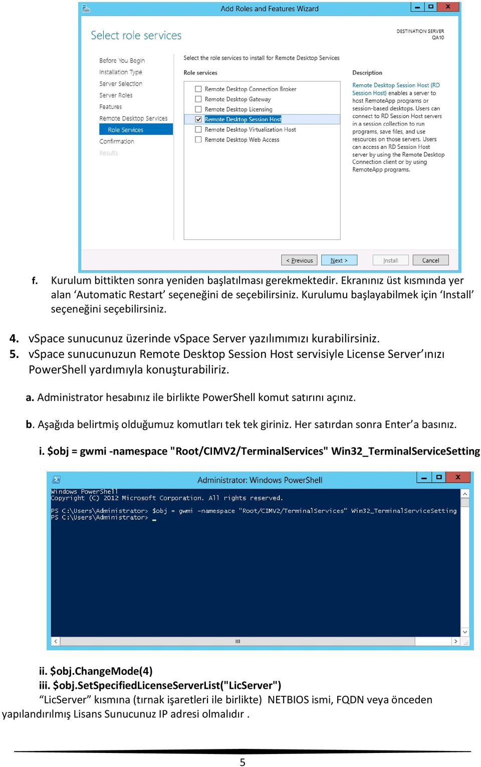 vspace sunucunuzun Remote Desktop Session Host servisiyle License Server ınızı PowerShell yardımıyla konuşturabiliriz. a. Administrator hesabınız ile bi