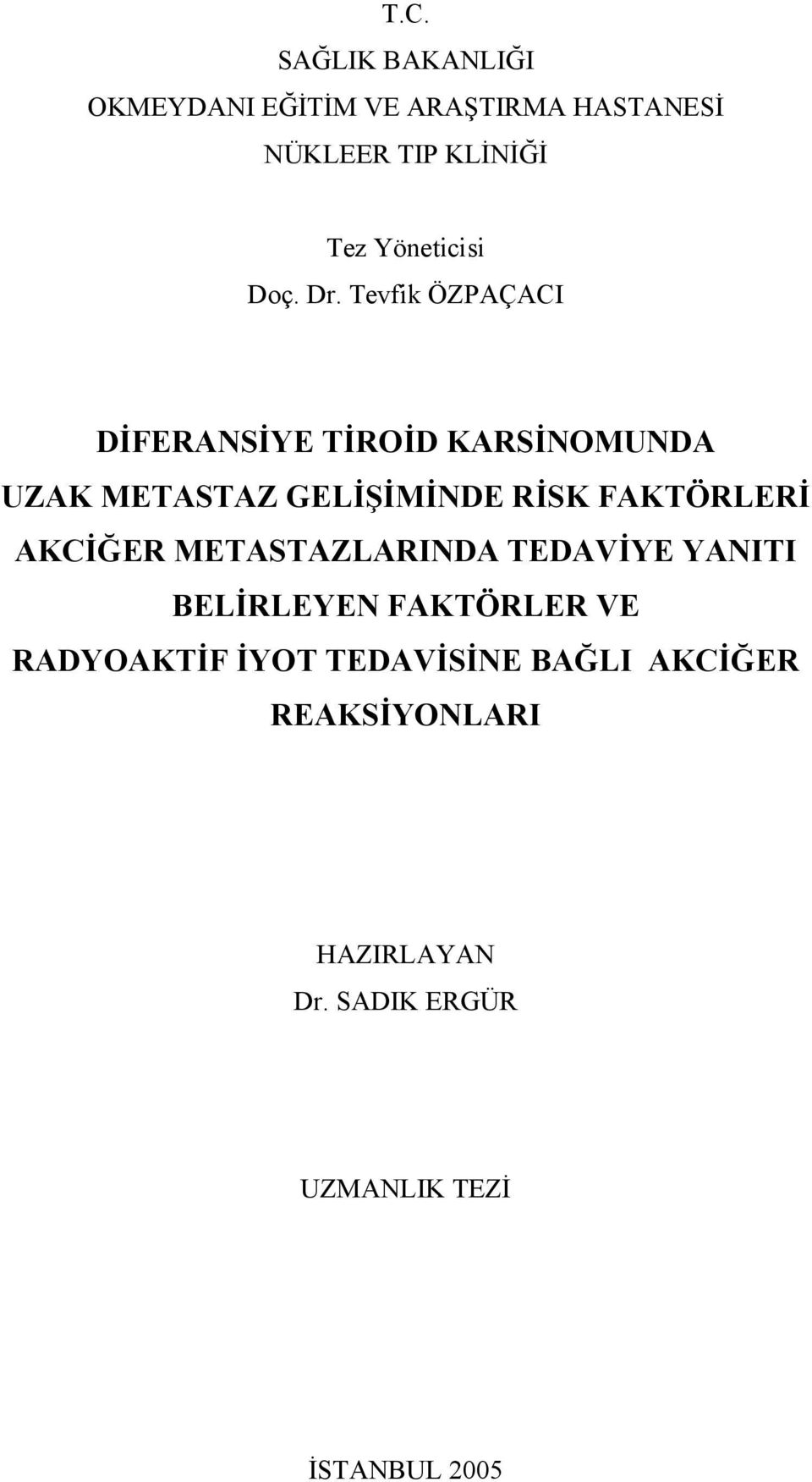 Tevfik ÖZPAÇACI DİFERANSİYE TİROİD KARSİNOMUNDA UZAK METASTAZ GELİŞİMİNDE RİSK FAKTÖRLERİ