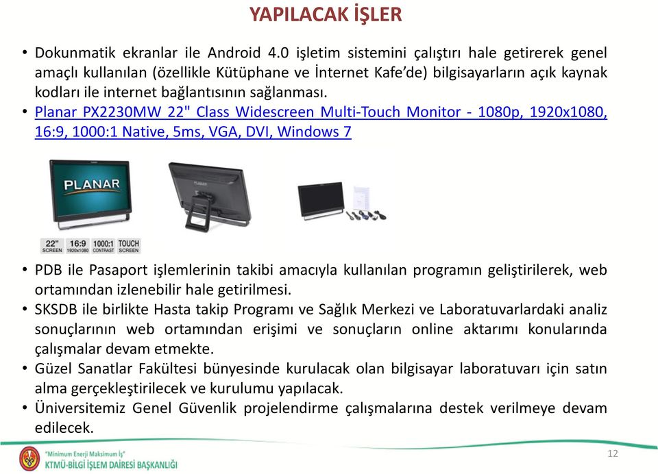 Planar PX2230MW 22" Class Widescreen Multi-Touch Monitor - 1080p, 1920x1080, 16:9, 1000:1 Native, 5ms, VGA, DVI, Windows 7 PDB ile Pasaport işlemlerinin takibi amacıyla kullanılan programın