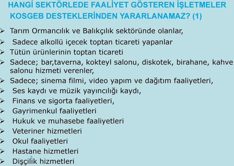 Sadece; bar,taverna, kokteyl salonu, diskotek, birahane, kahve salonu hizmeti verenler, Sadece; sinema filmi, video yapım ve dağıtım