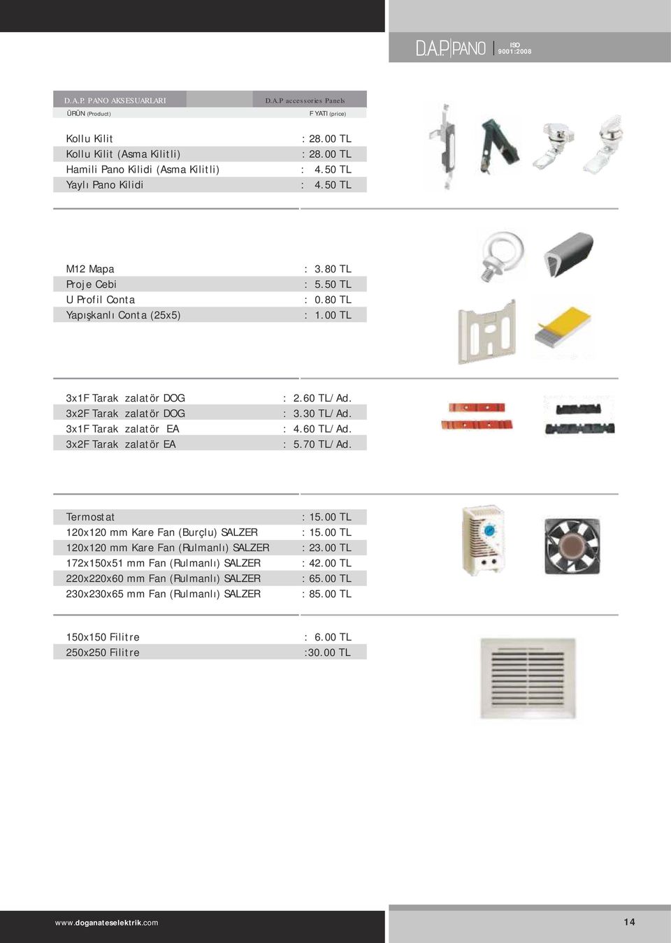 00 TL 3x1F Tarak İzalatör DOG 3x2F Tarak İzalatör DOG 3x1F Tarak İzalatör EA 3x2F Tarak İzalatör EA : 2.60 TL/Ad. : 3.30 TL/Ad. : 4.60 TL/Ad. : 5.70 TL/Ad.