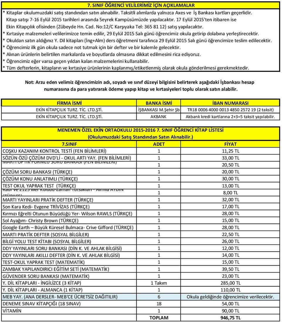 * Okuldan satın aldığınız Y. Dil kitapları (İng+Alm) ders öğretmeni tarafınca 29 Eylül 205 Salı günü öğrencimize teslim edilecektir. EKİN KİTAPÇILIK TURZ. TİC. LTD.ŞTİ. İŞBANKASI M.