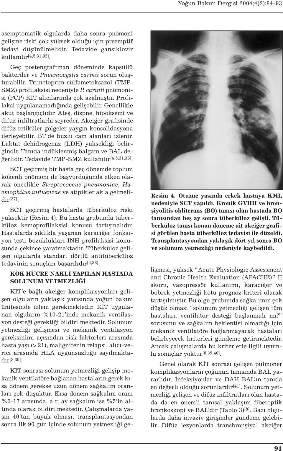 asemptomatik olgularda daha sonra pnömoni gelişme riski çok yüksek olduğu için preemptif tedavi düşünülmelidir. Tedavide gansiklovir kullanılır [4,5,31,32].