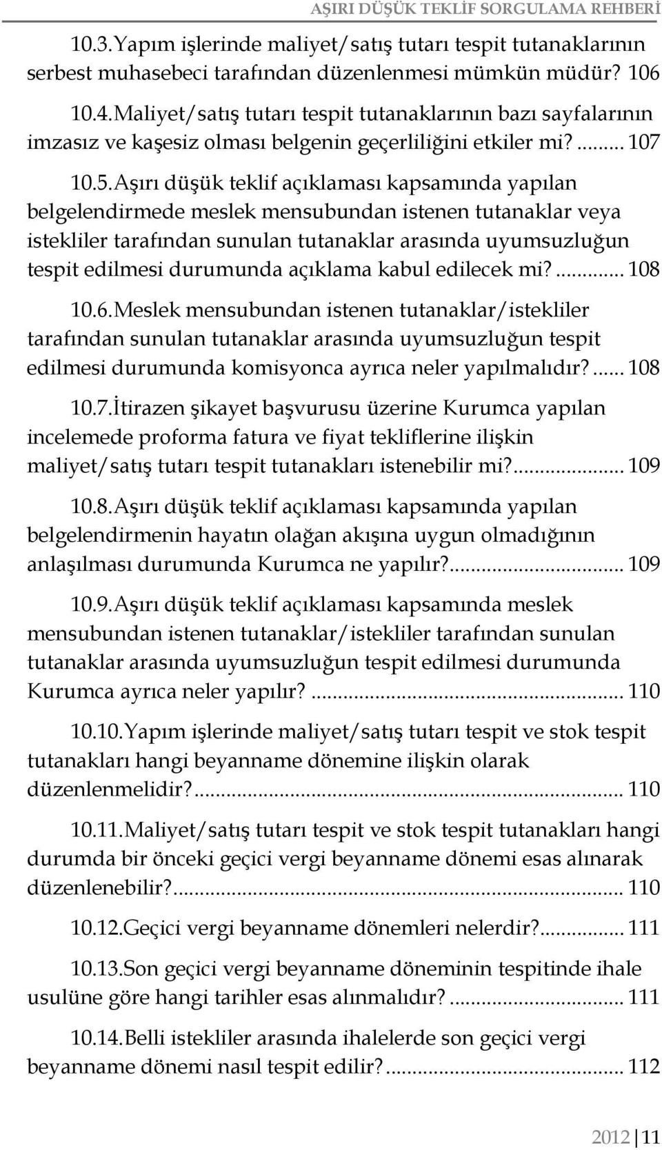 Aşırı düşük teklif açıklaması kapsamında yapılan belgelendirmede meslek mensubundan istenen tutanaklar veya istekliler tarafından sunulan tutanaklar arasında uyumsuzluğun tespit edilmesi durumunda