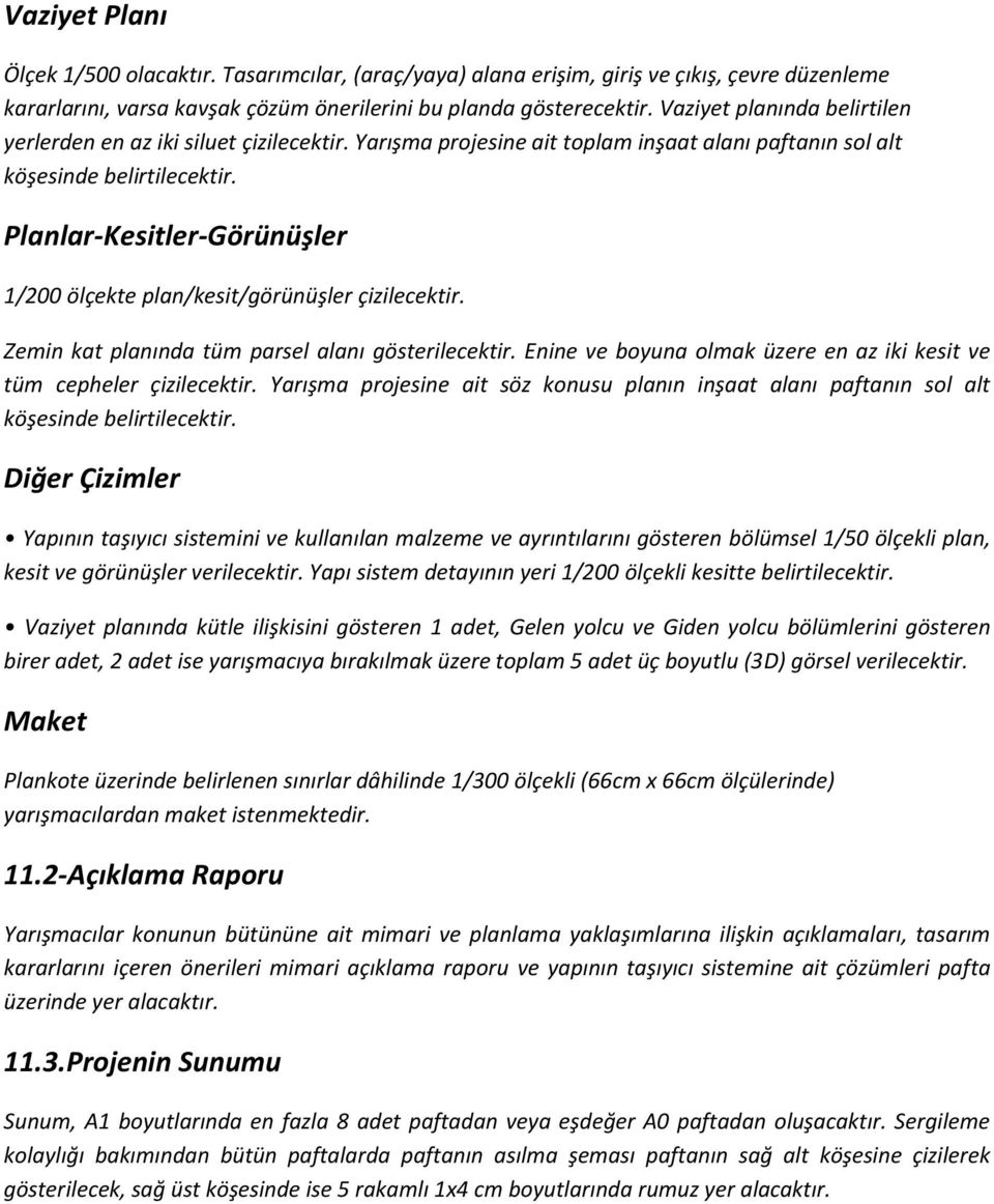 Planlar-Kesitler-Görünüşler 1/200 ölçekte plan/kesit/görünüşler çizilecektir. Zemin kat planında tüm parsel alanı gösterilecektir.