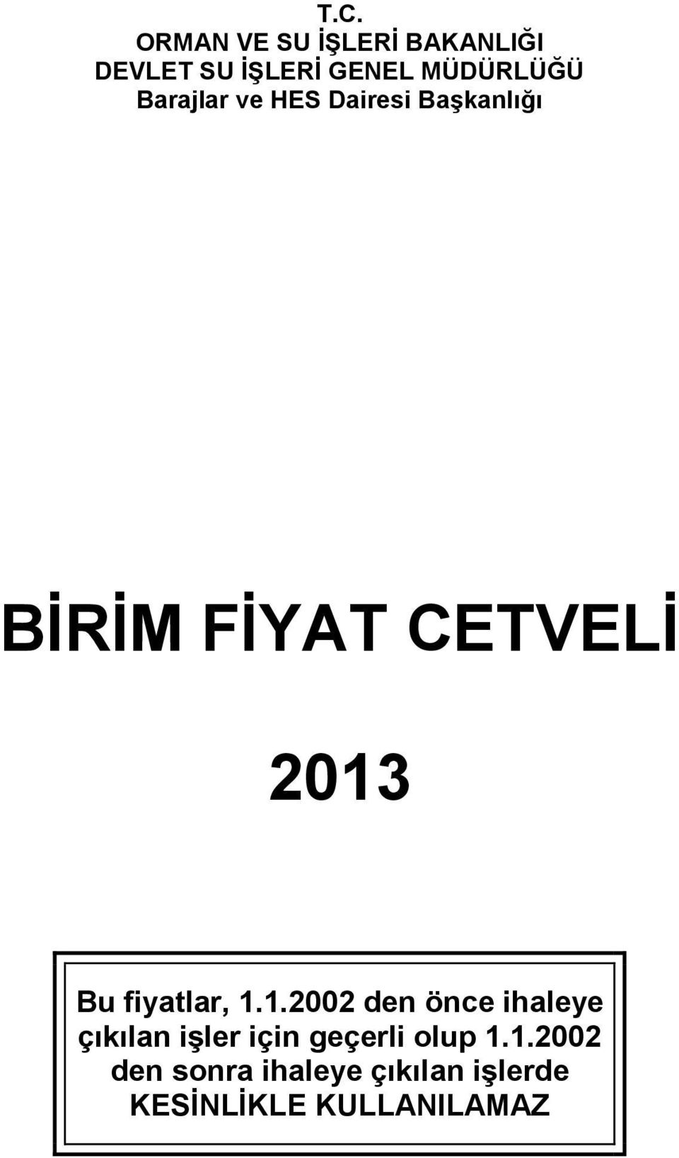 2013 Bu fiyatlar, 1.1.2002 den önce ihaleye çıkılan işler için geçerli olup 1.