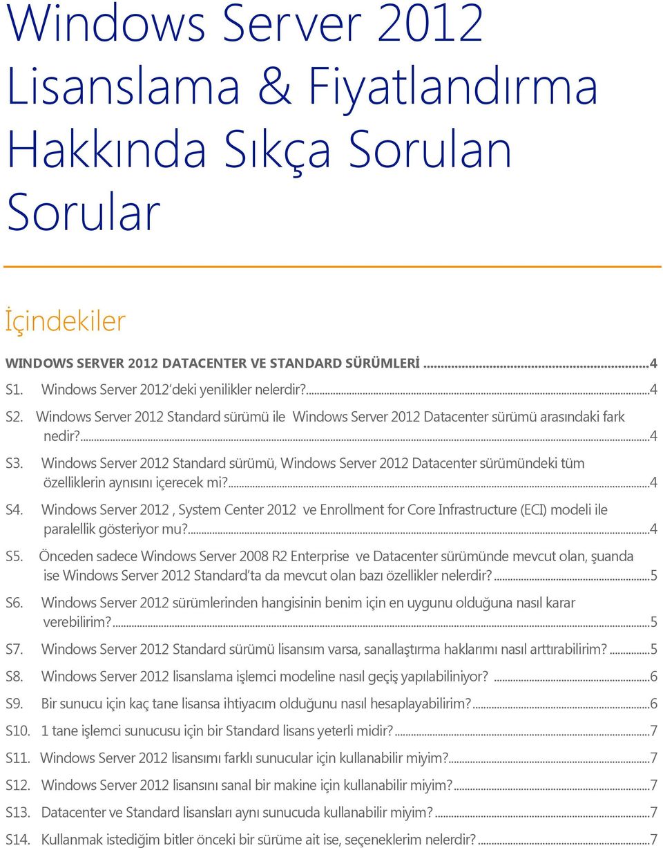 Windows Server 2012 Standard sürümü, Windows Server 2012 Datacenter sürümündeki tüm özelliklerin aynısını içerecek mi?... 4 S4.