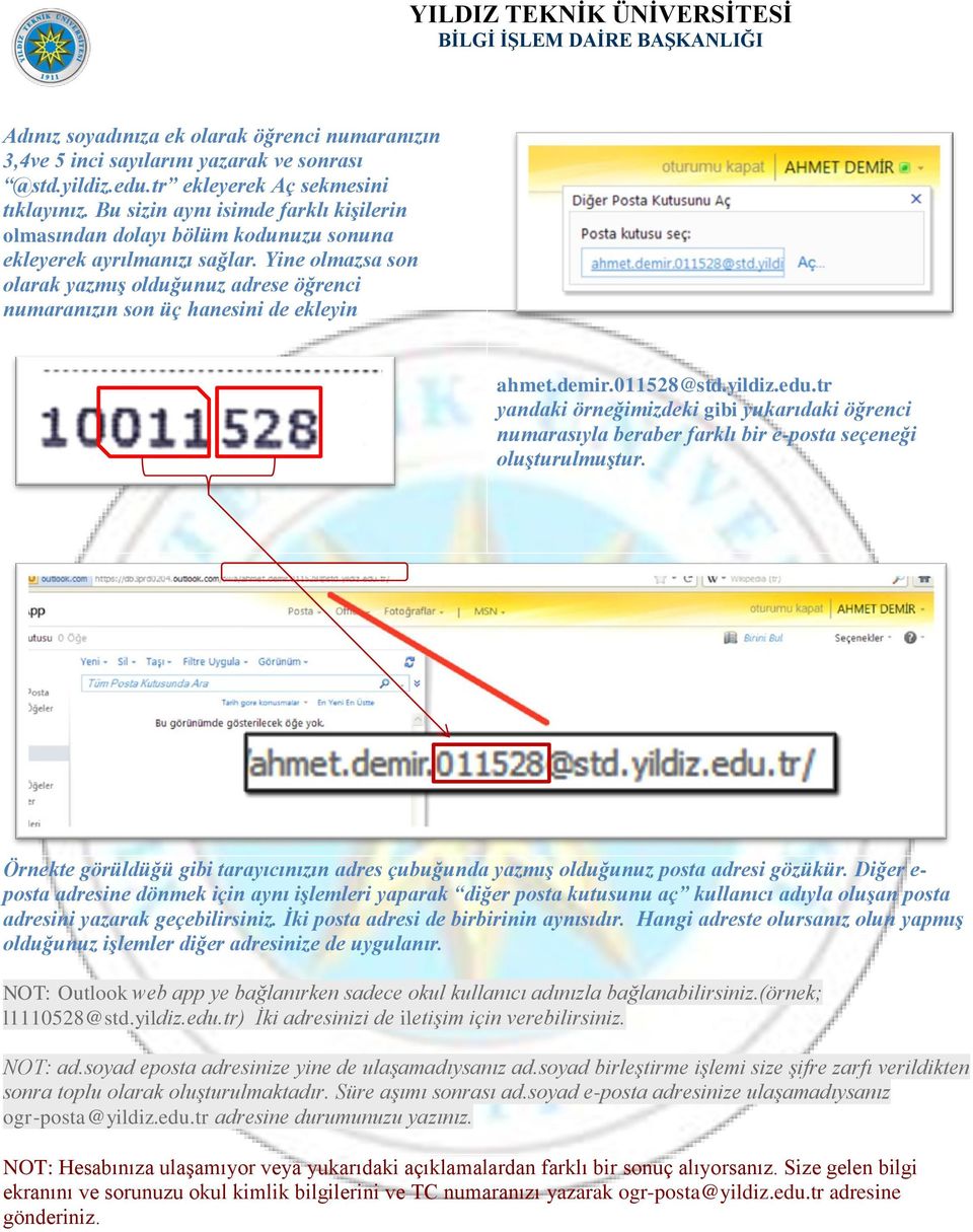 Yine olmazsa son olarak yazmış olduğunuz adrese öğrenci numaranızın son üç hanesini de ekleyin ahmet.demir.011528@std.yildiz.edu.