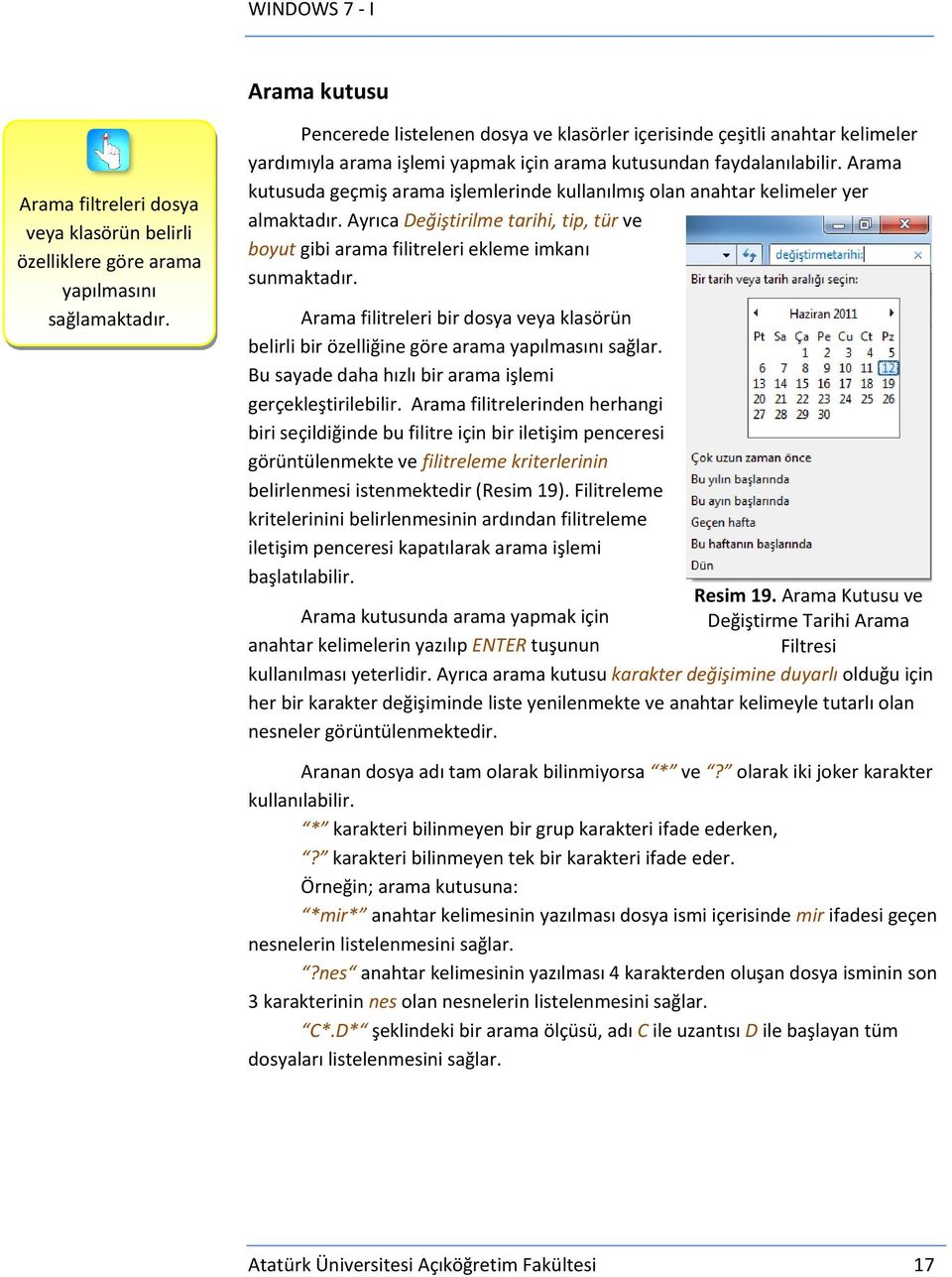 Arama kutusuda geçmiş arama işlemlerinde kullanılmış olan anahtar kelimeler yer almaktadır. Ayrıca Değiştirilme tarihi, tip, tür ve boyut gibi arama filitreleri ekleme imkanı sunmaktadır.