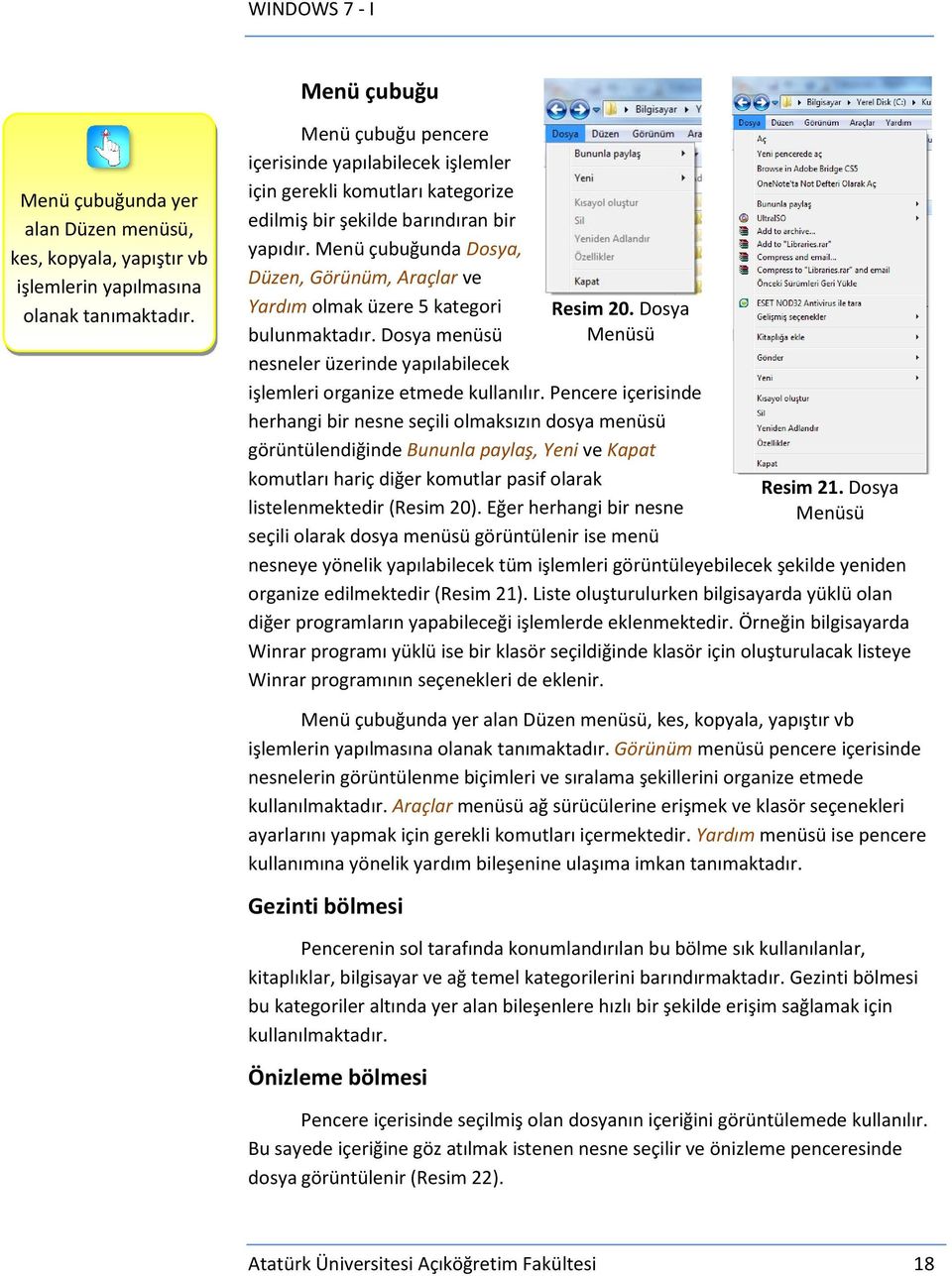 Menü çubuğunda Dosya, Düzen, Görünüm, Araçlar ve Yardım olmak üzere 5 kategori bulunmaktadır. Dosya menüsü nesneler üzerinde yapılabilecek Resim 20. Dosya Menüsü işlemleri organize etmede kullanılır.