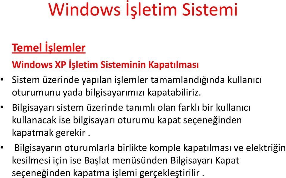 Bilgisayarı sistem üzerinde tanımlı olan farklı bir kullanıcı kullanacak ise bilgisayarı oturumu kapat seçeneğinden