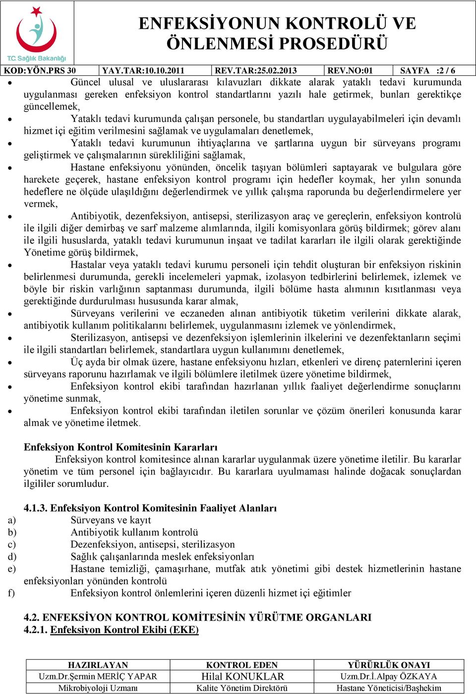 güncellemek, Yataklı tedavi kurumunda çalışan personele, bu standartları uygulayabilmeleri için devamlı hizmet içi eğitim verilmesini sağlamak ve uygulamaları denetlemek, Yataklı tedavi kurumunun