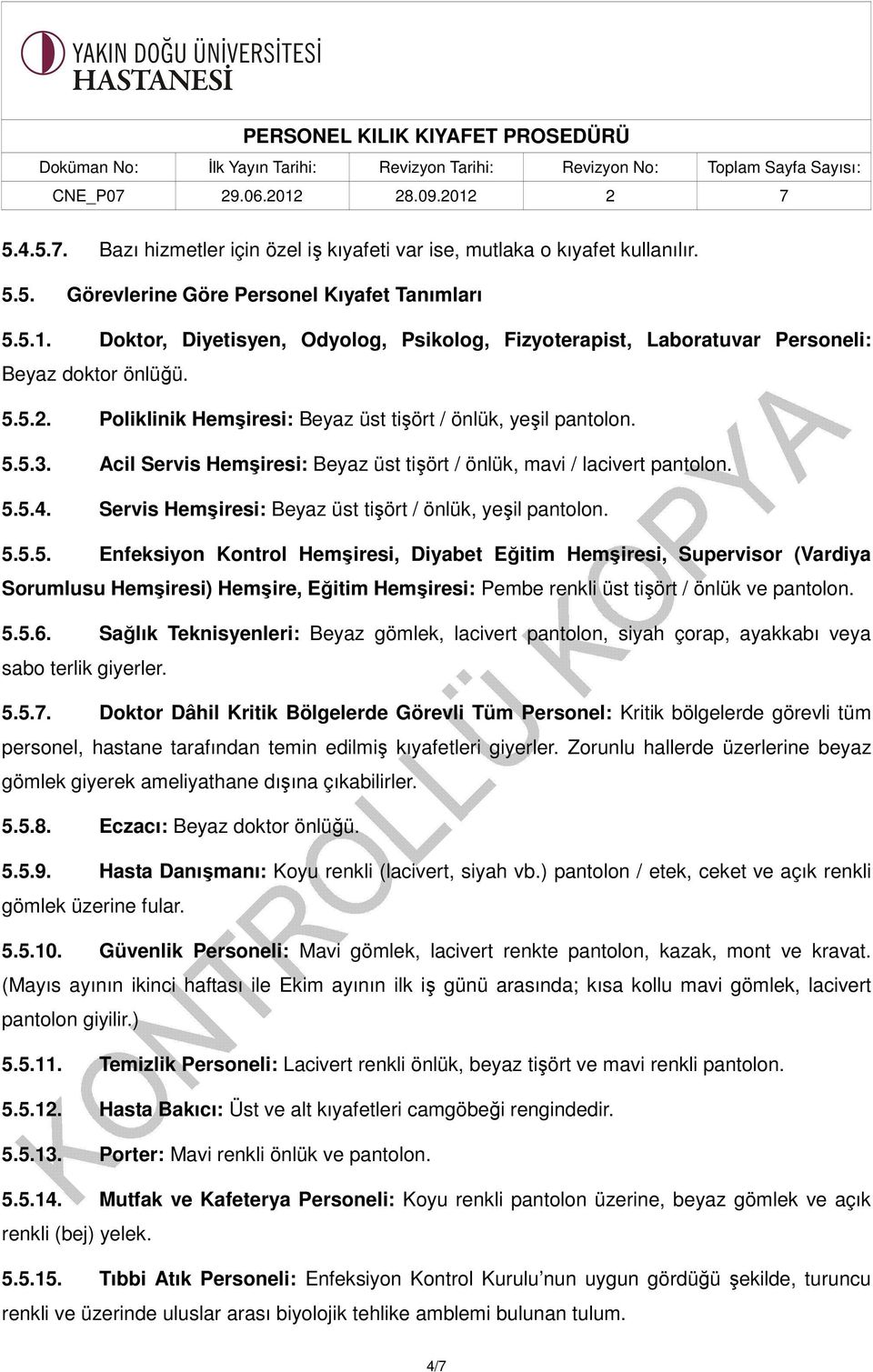 Acil Servis Hemşiresi: Beyaz üst tişört / önlük, mavi / lacivert pantolon. 5.