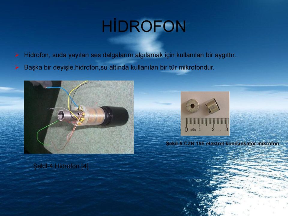 Başka bir deyişle,hidrofon,su altında kullanılan bir