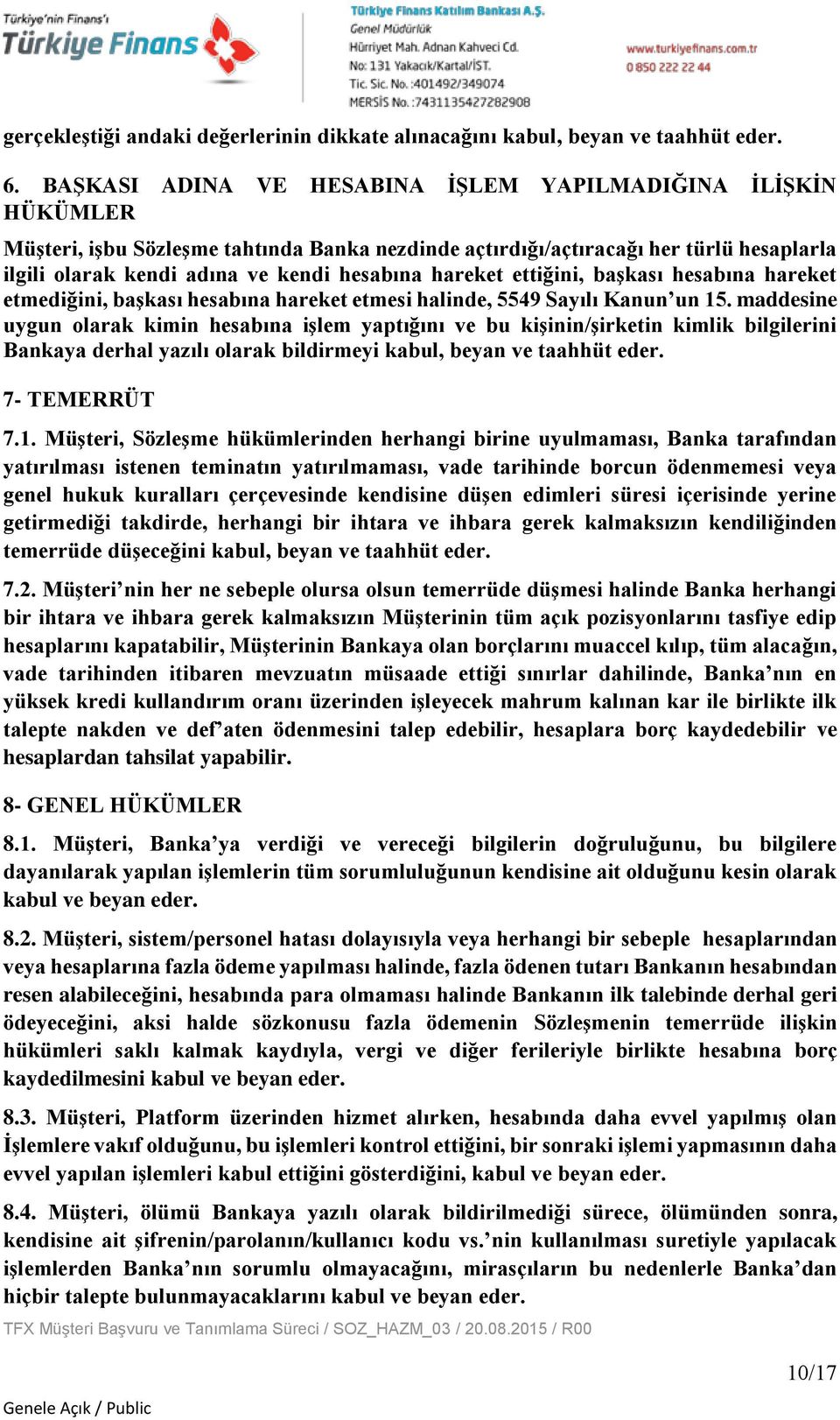 hareket ettiğini, başkası hesabına hareket etmediğini, başkası hesabına hareket etmesi halinde, 5549 Sayılı Kanun un 15.