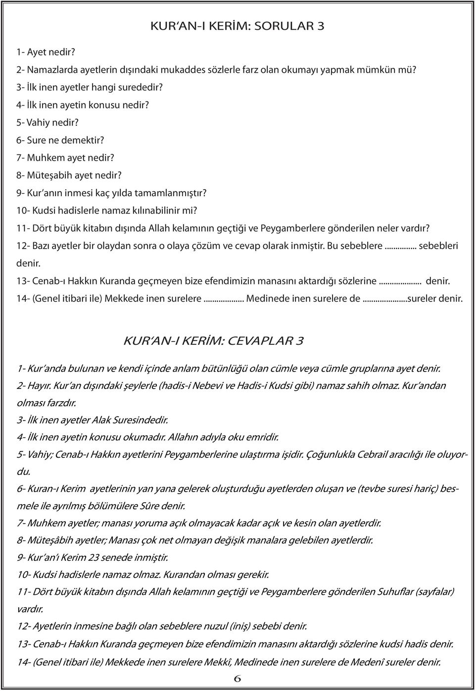 11- Dört büyük kitabın dışında Allah kelamının geçtiği ve Peygamberlere gönderilen neler vardır? 12- Bazı ayetler bir olaydan sonra o olaya çözüm ve cevap olarak inmiştir. Bu sebeblere.