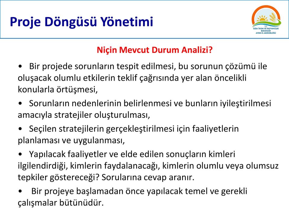 nedenlerinin belirlenmesi ve bunların iyileştirilmesi amacıyla stratejiler oluşturulması, Seçilen stratejilerin gerçekleştirilmesi için faaliyetlerin