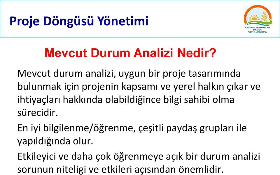 çıkar ve ihtiyaçları hakkında olabildiğince bilgi sahibi olma sürecidir.