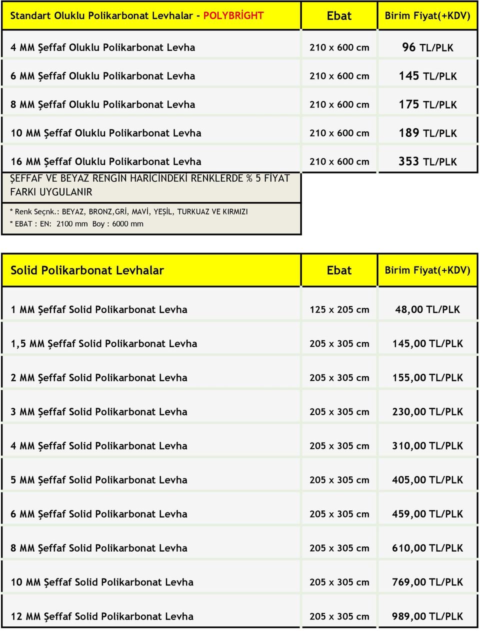 HARİCİNDEKİ RENKLERDE % 5 FİYAT FARKI UYGULANIR * Renk Seçnk.