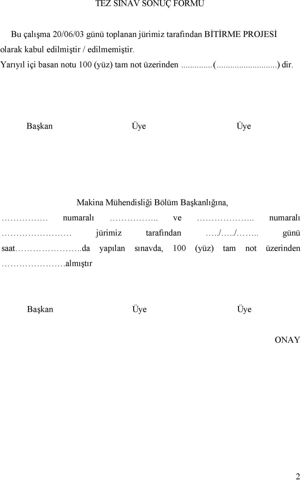 Başkan Üye Üye Makina Mühendisliği Bölüm Başkanlığına,. numaralı.. ve.