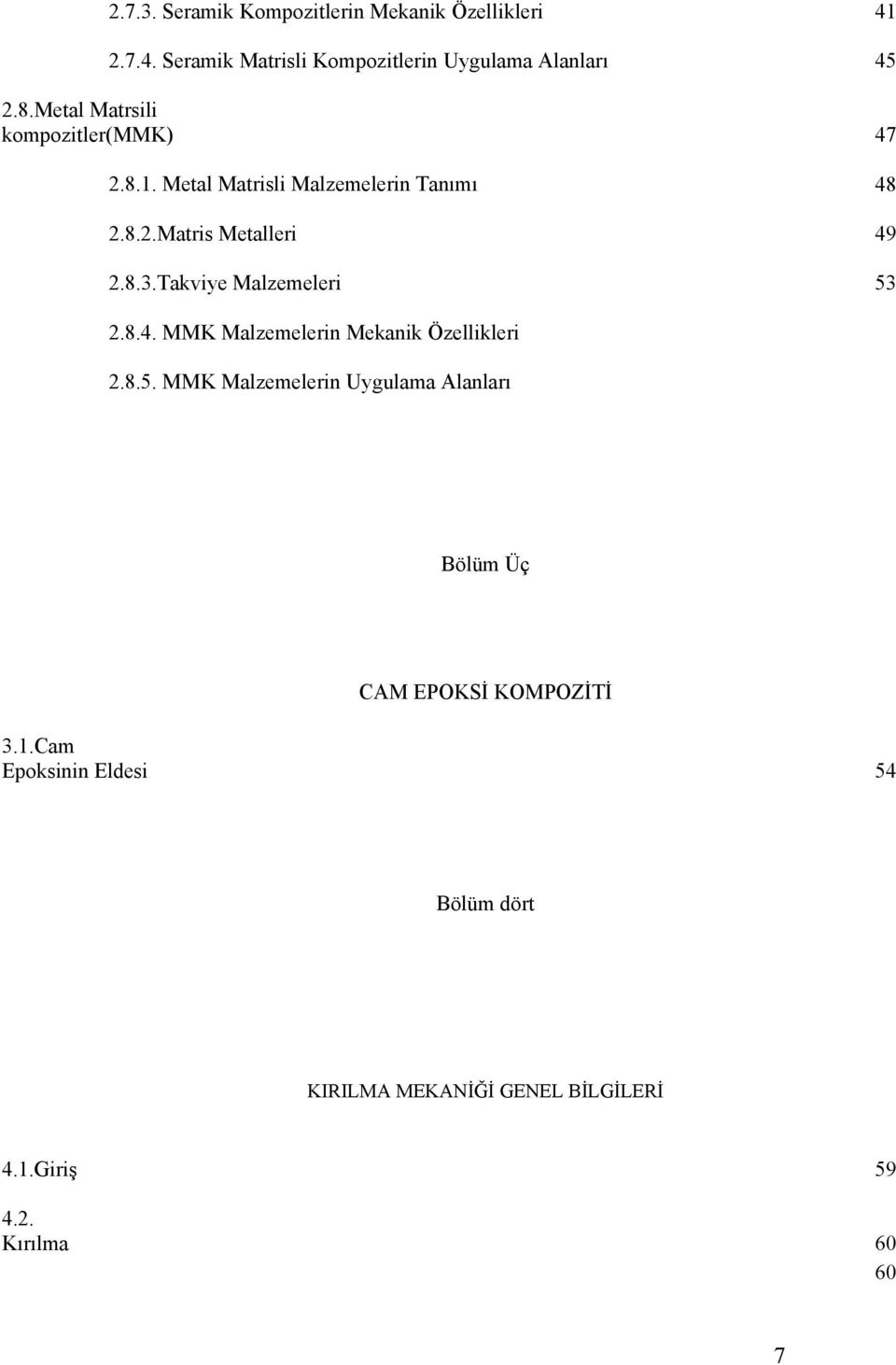 Takviye Malzemeleri 53 2.8.4. MMK Malzemelerin Mekanik Özellikleri 2.8.5. MMK Malzemelerin Uygulama Alanları Bölüm Üç CAM EPOKSİ KOMPOZİTİ 3.