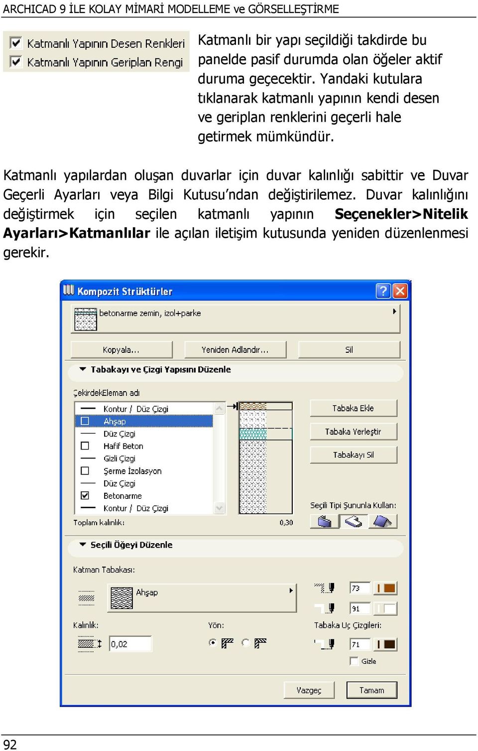 Katmanlı yapılardan oluşan duvarlar için duvar kalınlığı sabittir ve Duvar Geçerli Ayarları veya Bilgi Kutusu ndan değiştirilemez.