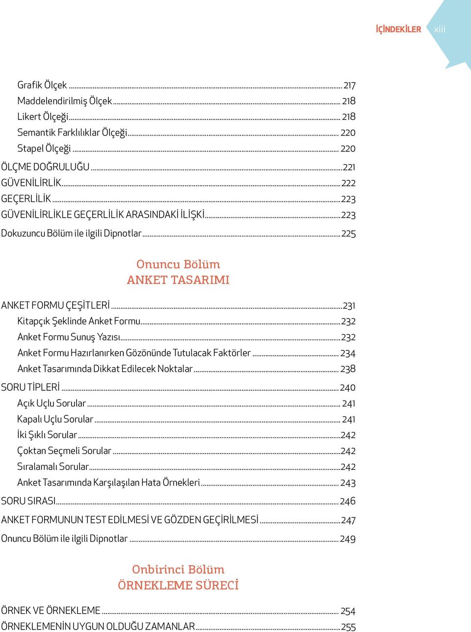 ..232 Anket Formu Sunuş Yazısı...232 Anket Formu Hazırlanırken Gözönünde Tutulacak Faktörler... 234 Anket Tasarımında Dikkat Edilecek Noktalar... 238 SORU TİPLERİ... 240 Açık Uçlu Sorular.