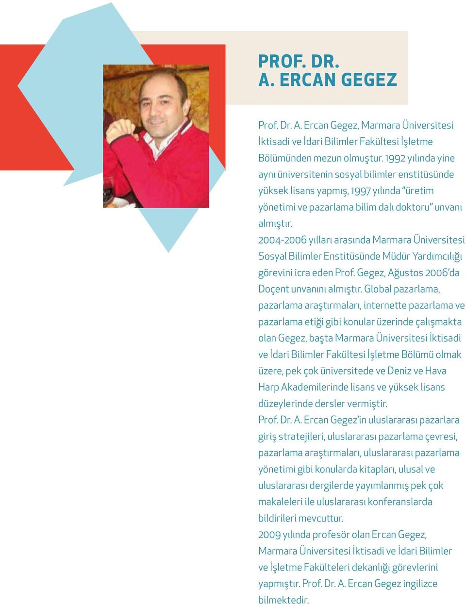 2004-2006 yılları arasında Marmara Üniversitesi Sosyal Bilimler Enstitüsünde Müdür Yardımcılığı görevini icra eden Prof. Gegez, Ağustos 2006 da Doçent unvanını almıştır.