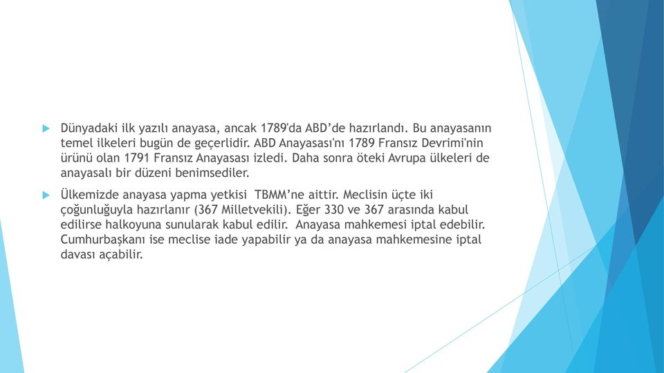 Daha sonra öteki Avrupa ülkeleri de anayasalı bir düzeni benimsediler. Ülkemizde anayasa yapma yetkisi TBMM ne aittir.