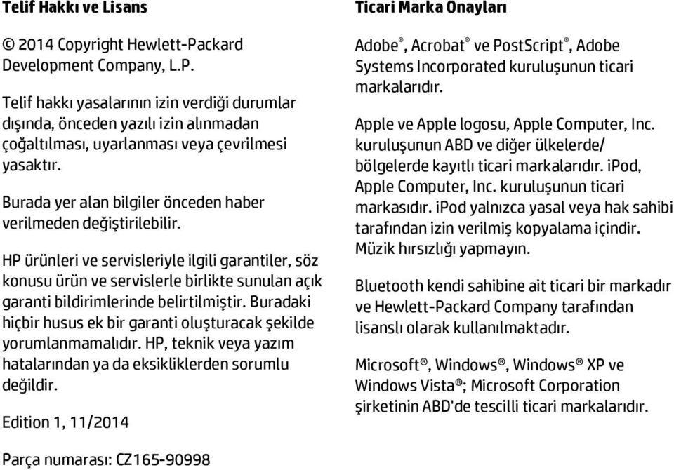 HP ürünleri ve servisleriyle ilgili garantiler, söz konusu ürün ve servislerle birlikte sunulan açık garanti bildirimlerinde belirtilmiştir.