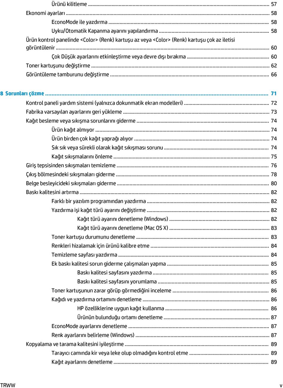 .. 60 Toner kartuşunu değiştirme... 62 Görüntüleme tamburunu değiştirme... 66 8 Sorunları çözme... 71 Kontrol paneli yardım sistemi (yalnızca dokunmatik ekran modelleri).