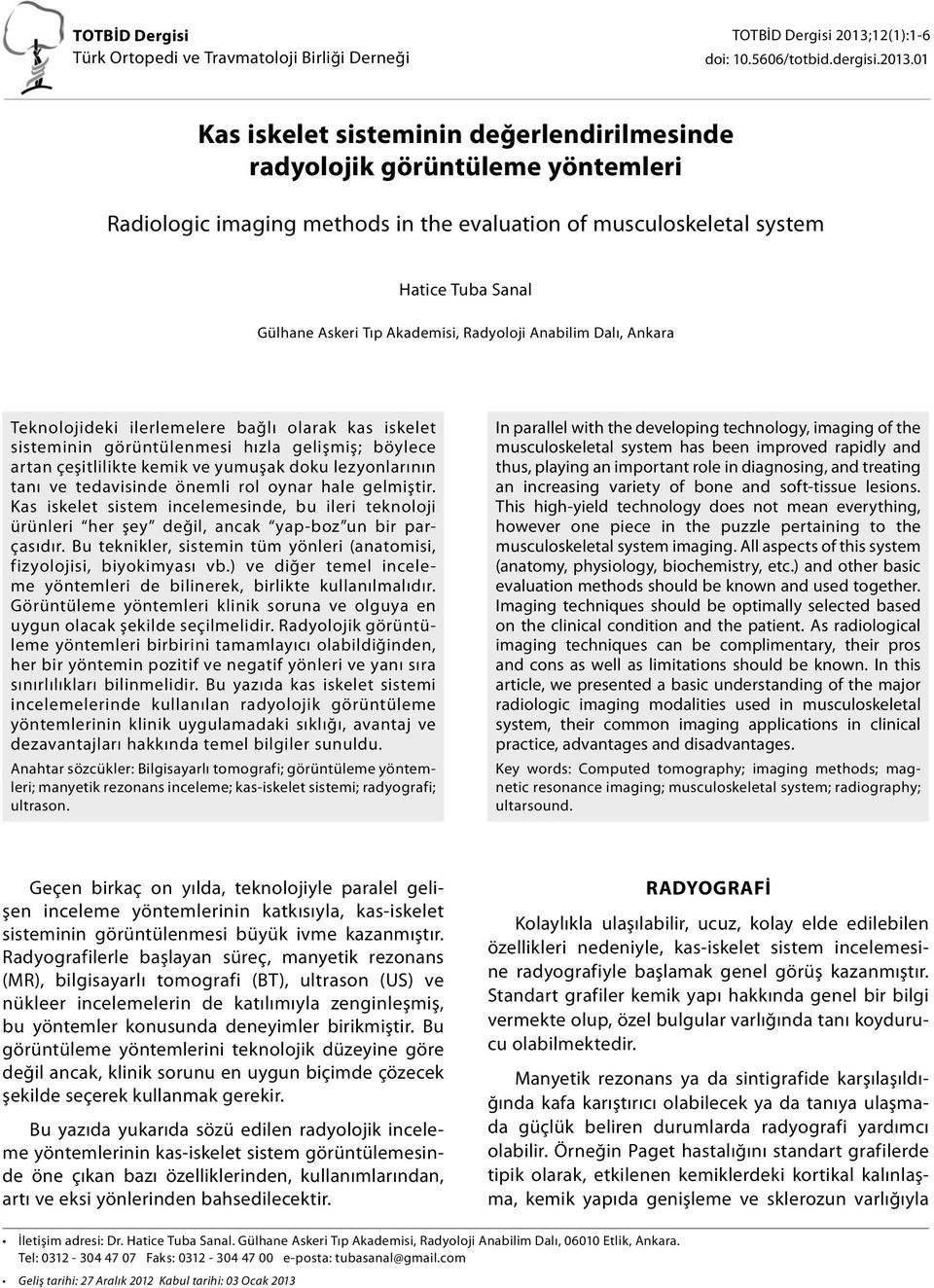 01 Kas iskelet sisteminin değerlendirilmesinde radyolojik görüntüleme yöntemleri Radiologic imaging methods in the evaluation of musculoskeletal system Hatice Tuba Sanal Gülhane Askeri Tıp Akademisi,