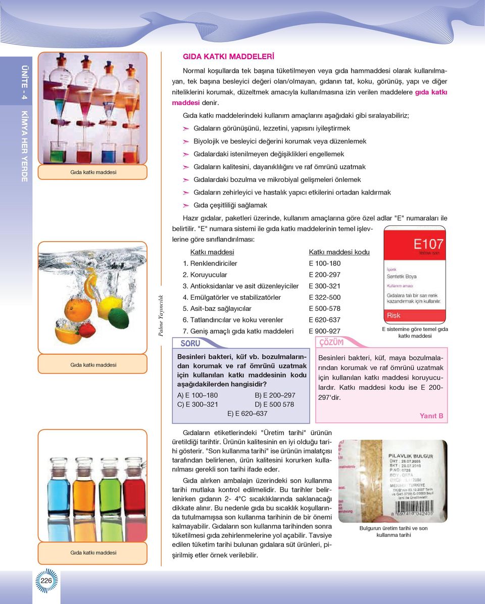 Gıda katkı maddelerindeki kullanım amaçlarını aşağıdaki gibi sıralayabiliriz; Gıdaların görünüşünü, lezzetini, yapısını iyileştirmek Biyolojik ve besleyici değerini korumak veya düzenlemek