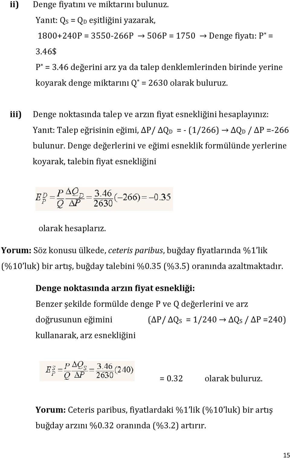 iii) Denge noktasında talep ve arzın fiyat esnekliğini hesaplayınız: Yanıt: Talep eğrisinin eğimi, P/ QD = - (1/266) QD / P =-266 bulunur.