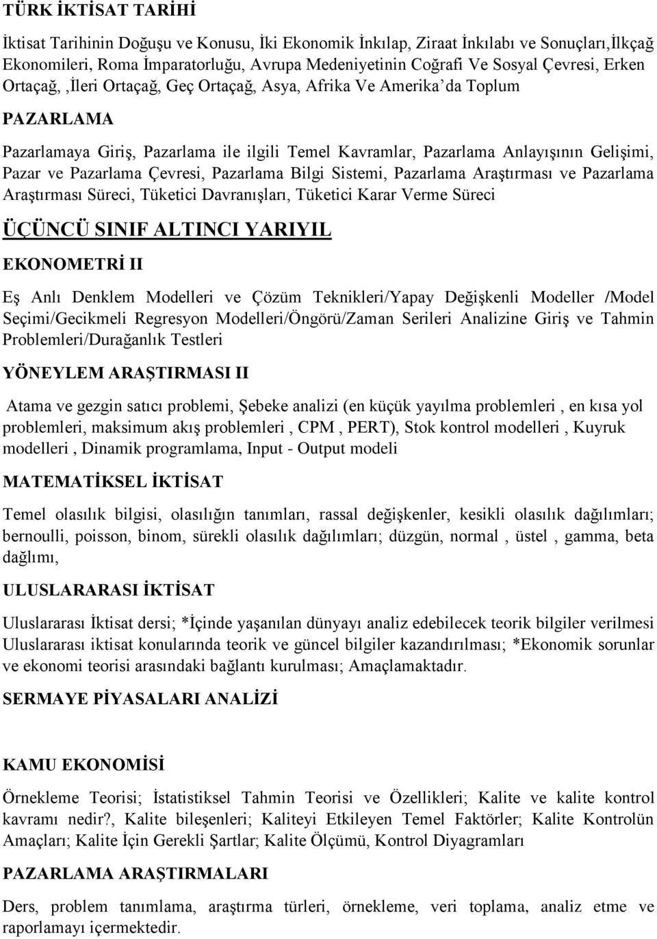 Çevresi, Pazarlama Bilgi Sistemi, Pazarlama Araştırması ve Pazarlama Araştırması Süreci, Tüketici Davranışları, Tüketici Karar Verme Süreci ÜÇÜNCÜ SINIF ALTINCI YARIYIL EKONOMETRİ II Eş Anlı Denklem