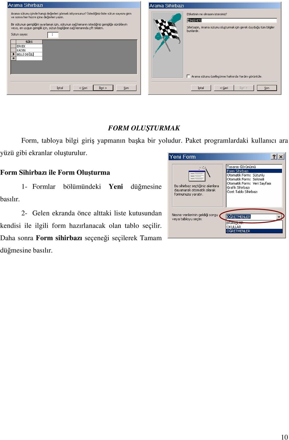 Form Sihirbazı ile Form Oluşturma 1- Formlar bölümündeki Yeni düğmesine basılır.